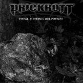 Prickrott : Total Fucking Meltdown